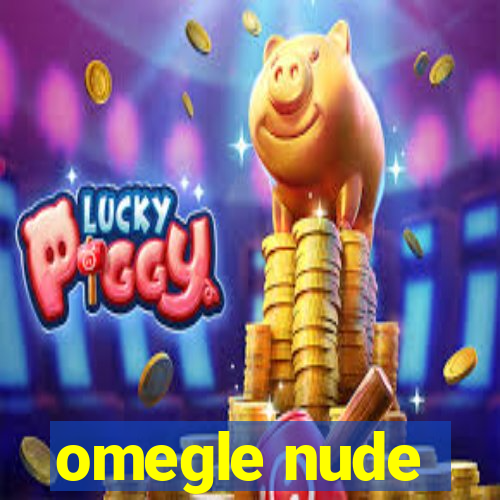 omegle nude